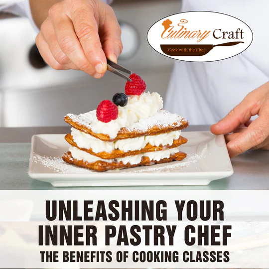 Unleashing Your Inner Pastry Chef: The Benefits of Cooking Classes